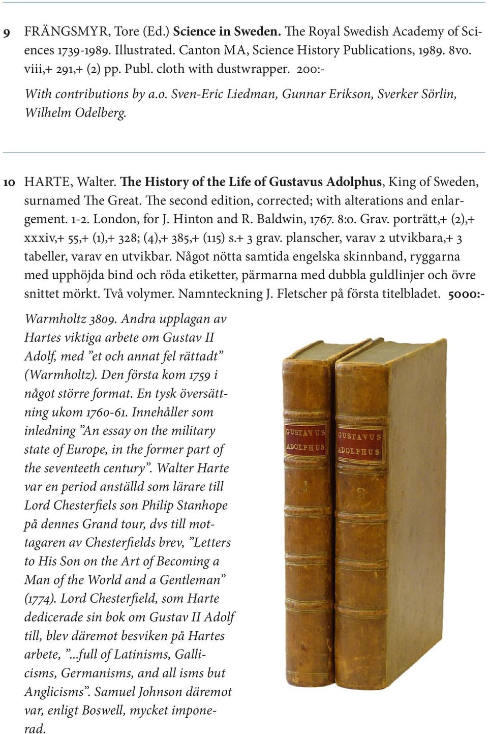The History of the Life of Gustavus Adolphus, King of Sweden, surnamed The Great. The second edition, corrected; with alterations and enlargement. 1-2. London, for J. Hinton and R. Baldwin, 1767. 8:o.
