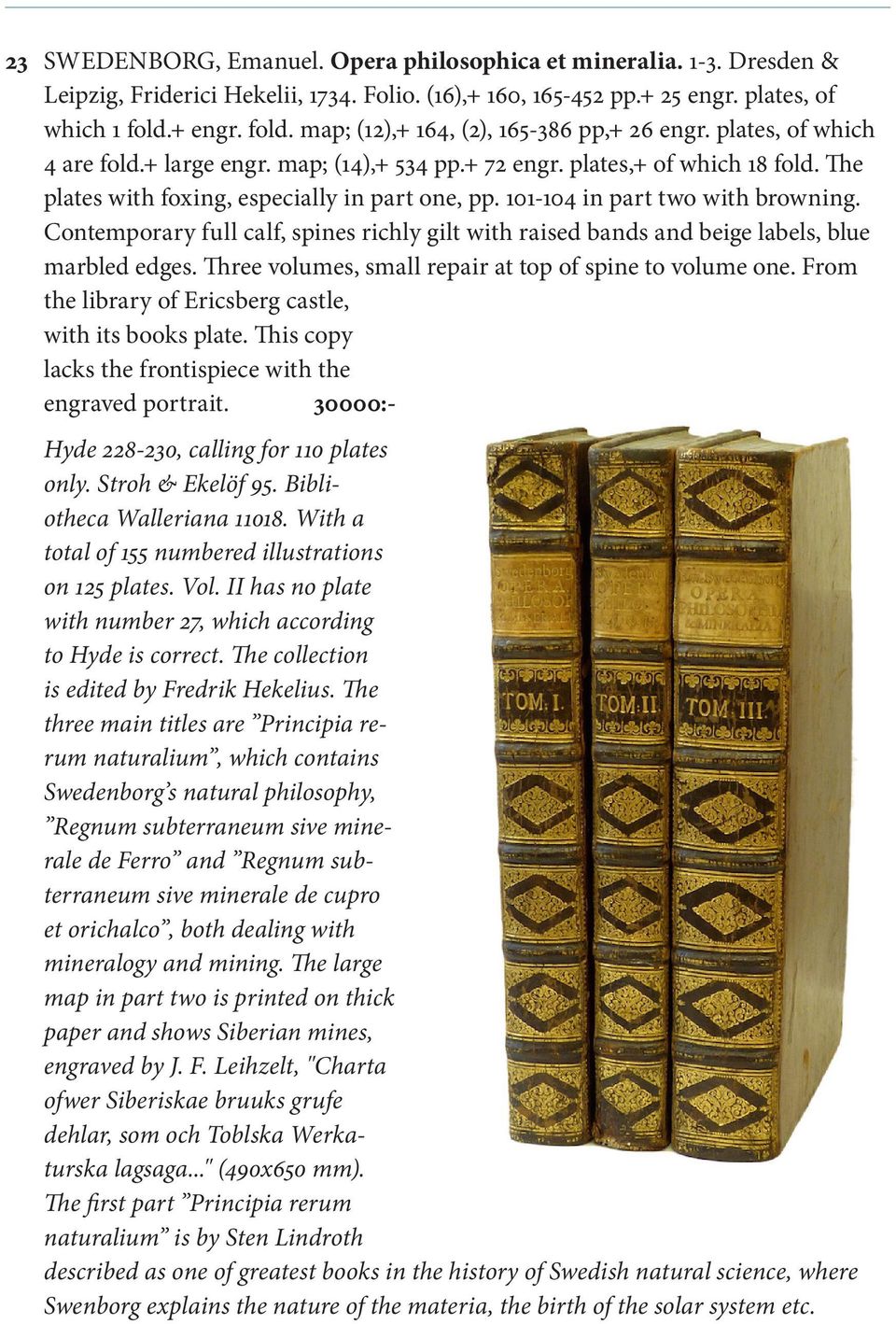 The plates with foxing, especially in part one, pp. 101-104 in part two with browning. Contemporary full calf, spines richly gilt with raised bands and beige labels, blue marbled edges.