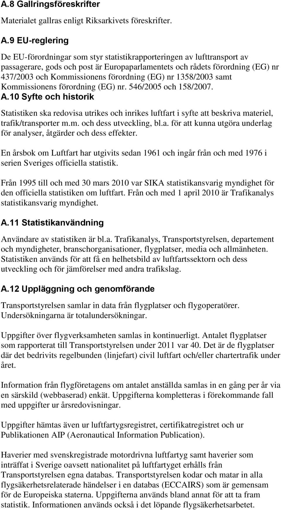 förordning (EG) nr 1358/2003 samt Kommissionens förordning (EG) nr. 546/2005 och 158/2007. A.