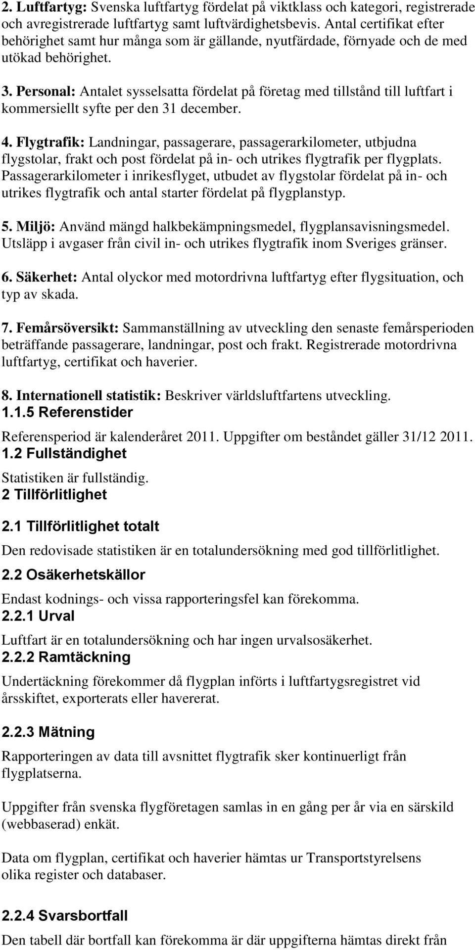 Personal: Antalet sysselsatta fördelat på företag med tillstånd till luftfart i kommersiellt syfte per den 31 december. 4.