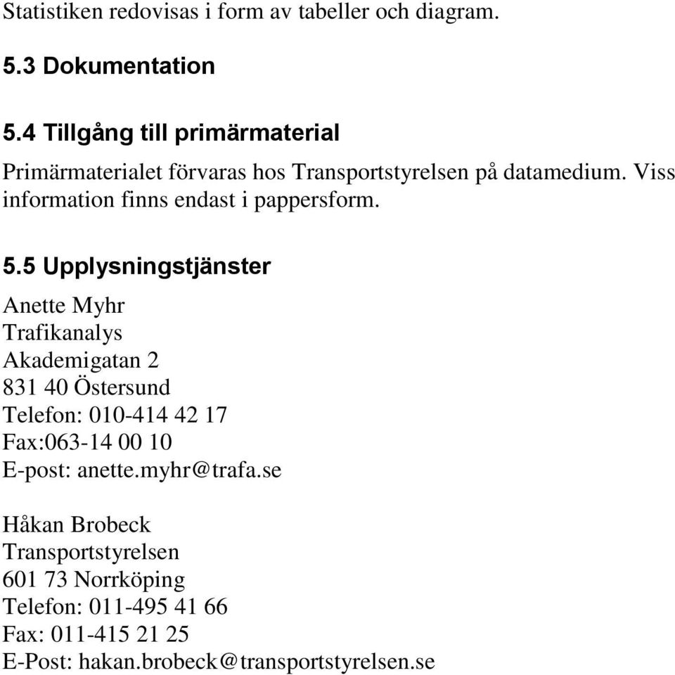 Viss information finns endast i pappersform. 5.