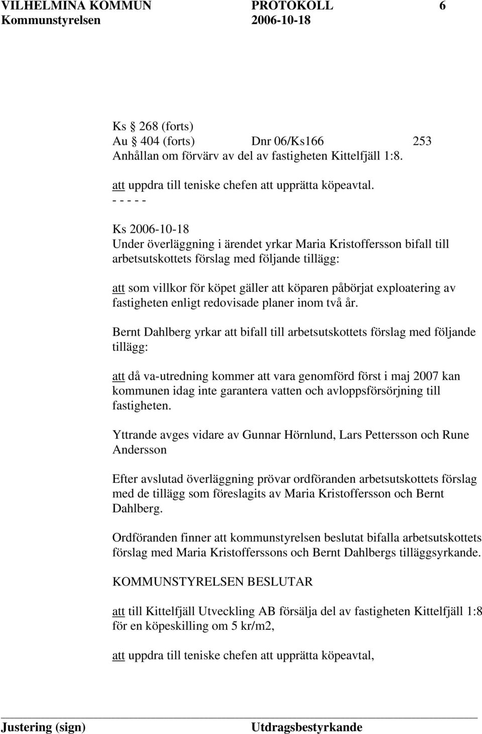 fastigheten enligt redovisade planer inom två år.