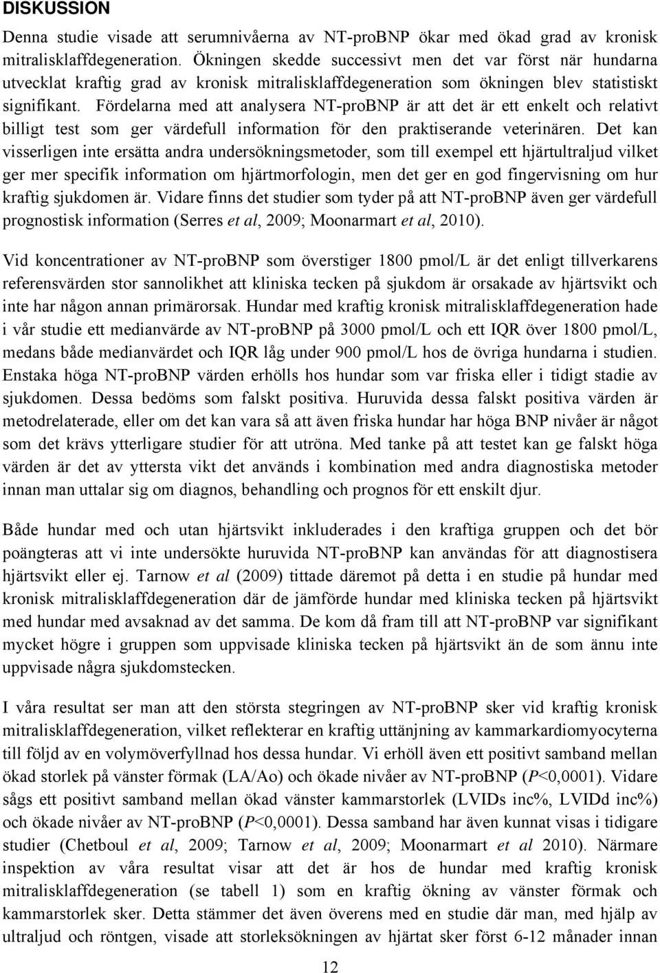 Fördelarna med att analysera NT-proBNP är att det är ett enkelt och relativt billigt test som ger värdefull information för den praktiserande veterinären.