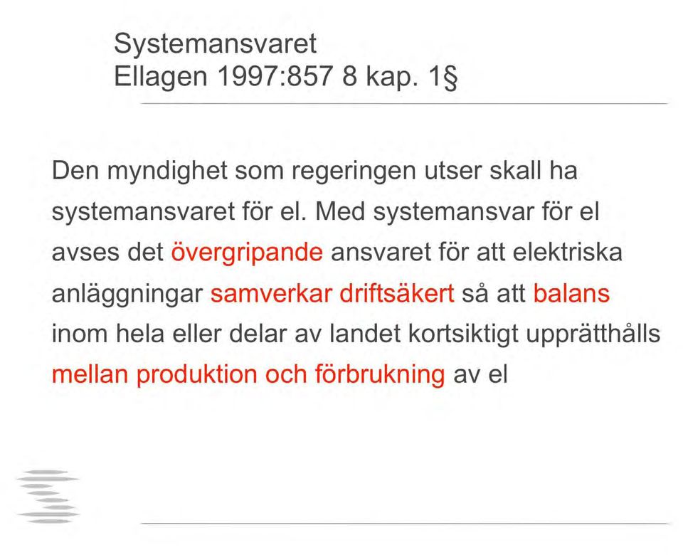 Med systemansvar för el avses det övergripande ansvaret för att elektriska