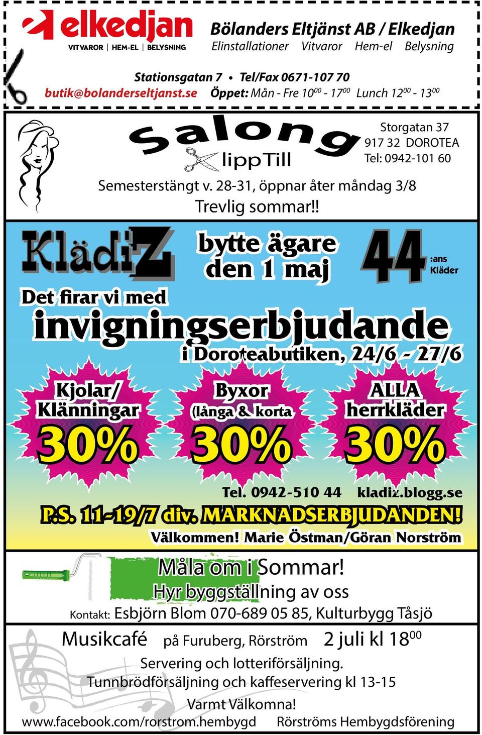 korta 30% Storgatan 37 917 32 DOROTEA Tel: 0942-101 60 Semesterstängt v. 28-31, öppnar åter måndag 3/8 Trevlig sommar!! ALLA herrkläder 30% Tel. 0942-510 44 kladiz.blogg.se P.S. 11-19/7 div.