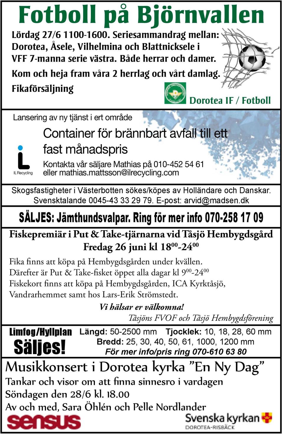 Fikaförsäljning Dorotea IF / Fotboll Lansering av ny tjänst i ert område Container för brännbart avfall till ett fast månadspris Kontakta vår säljare Mathias på 010-452 54 61 eller mathias.