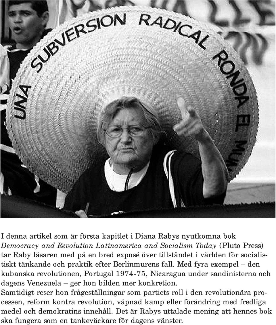 Med fyra exempel den kubanska revolutionen, Portugal 1974-75, Nicaragua under sandinisterna och dagens Venezuela ger hon bilden mer konkretion.