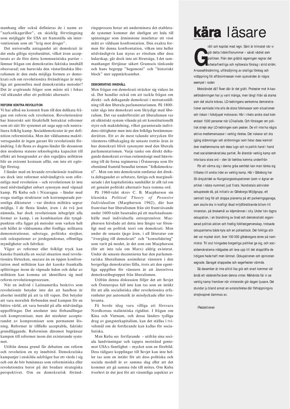 om huruvida den västerländska liberalismen är den enda möjliga formen av demokrati och om revolutionära förändringar är möjliga att genomföra med demokratiska metoder?
