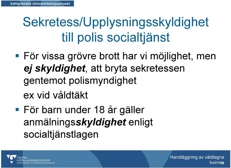 sekretessen gentemot polismyndighet ex vid våldtäkt För barn