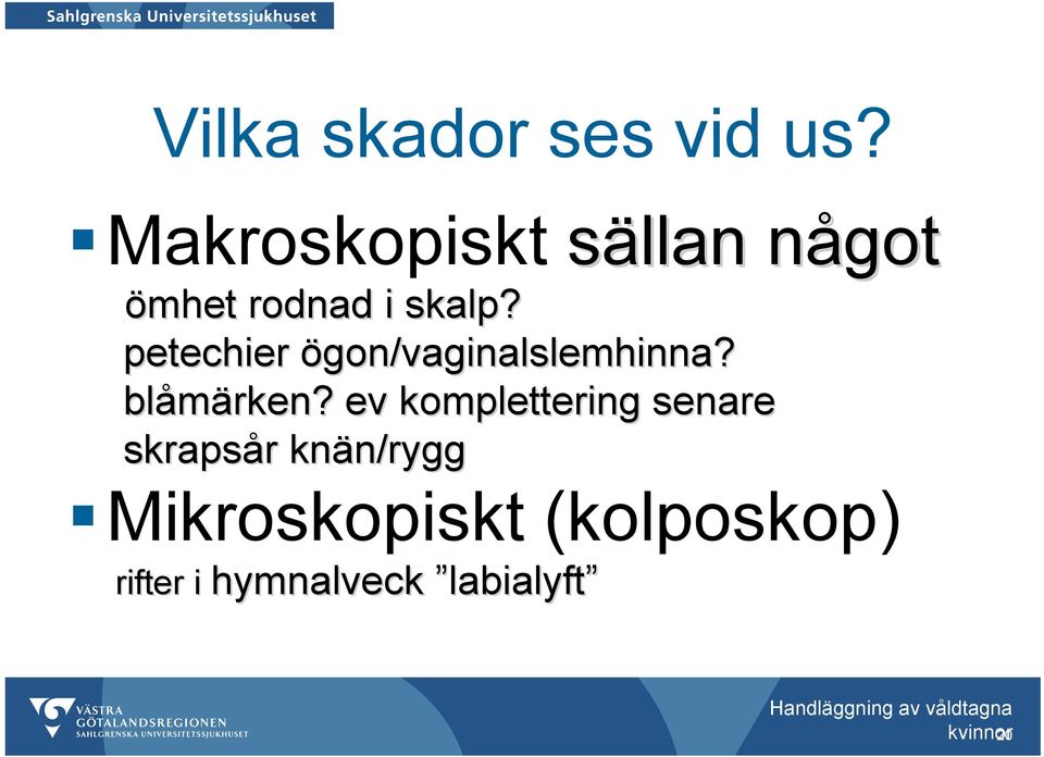 petechier ögon/vaginalslemhinna? blåmärken?