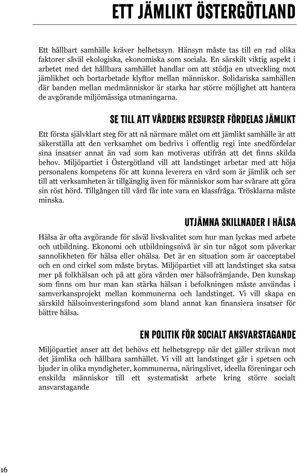 Solidariska samhällen där banden mellan medmänniskor är starka har större möjlighet att hantera de avgörande miljömässiga utmaningarna.