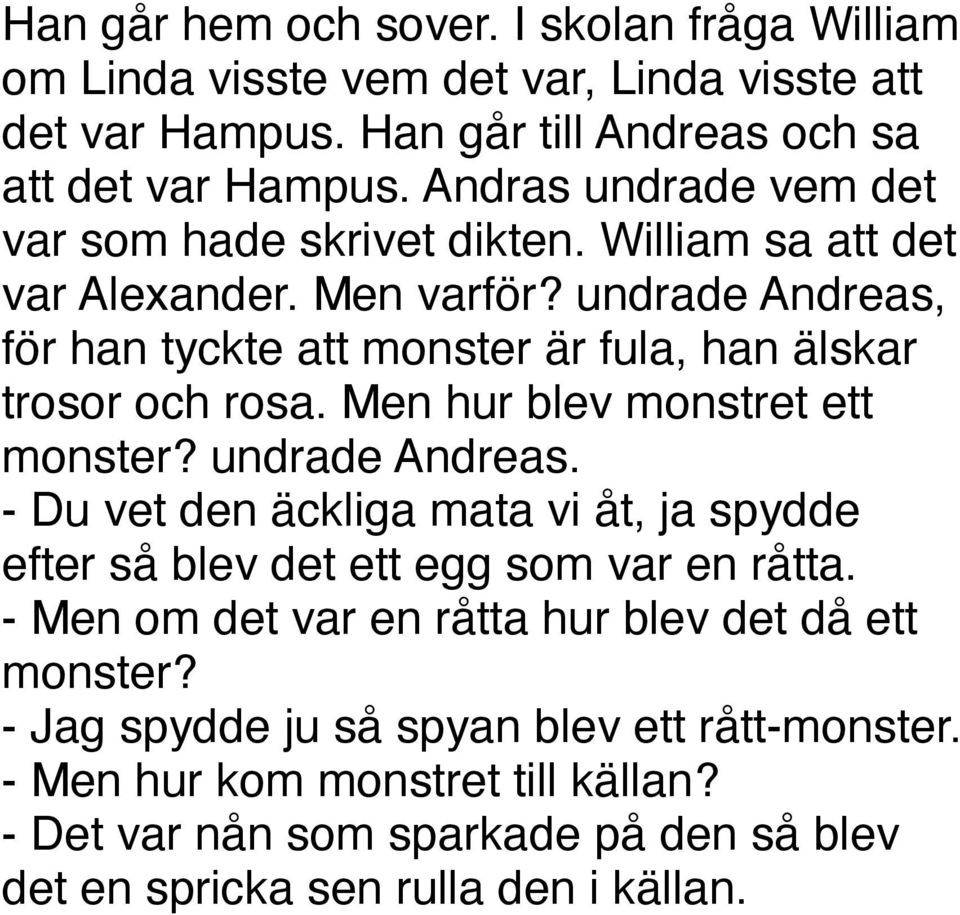 undrade Andreas, för han tyckte att monster är fula, han älskar trosor och rosa. Men hur blev monstret ett monster? undrade Andreas.