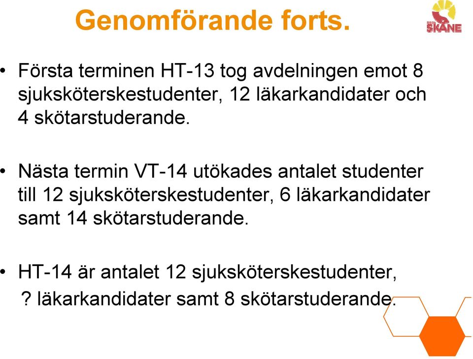 läkarkandidater och 4 skötarstuderande.