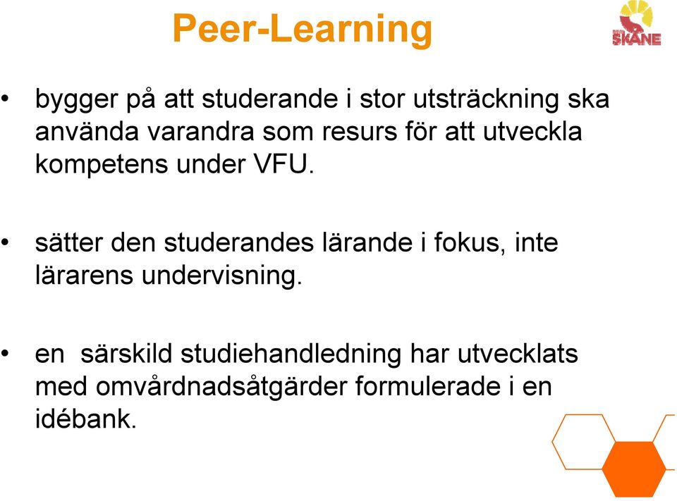 sätter den studerandes lärande i fokus, inte lärarens undervisning.