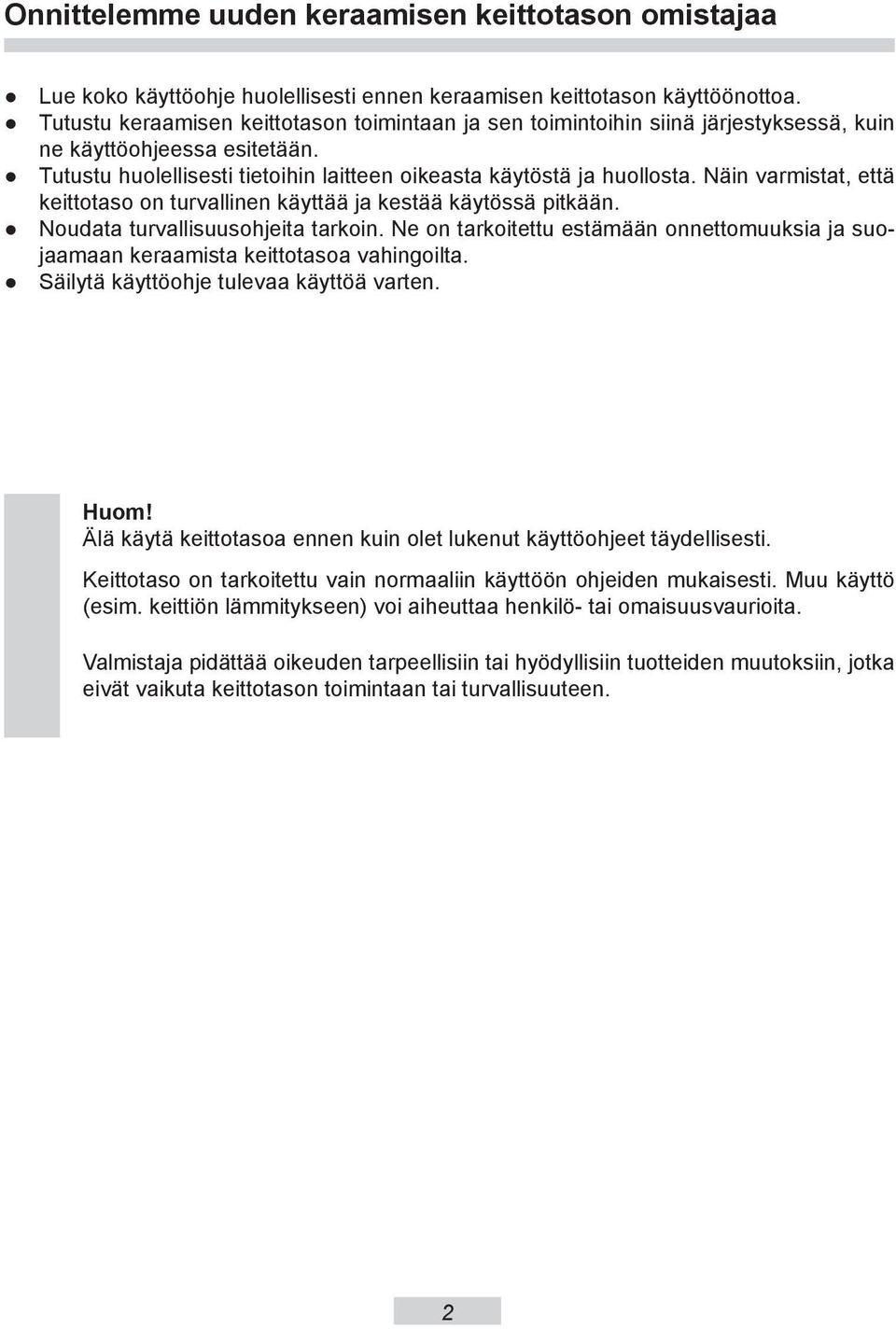 Näin var mi stat, että keittotaso on turvallinen käyttää ja kestää käytössä pitkään. Noudata turvallisuusohjeita tarkoin.
