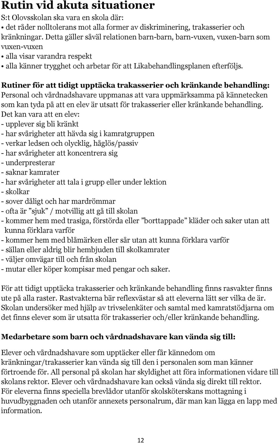 Rutiner för att tidigt upptäcka trakasserier och kränkande behandling: Personal och vårdnadshavare uppmanas att vara uppmärksamma på kännetecken som kan tyda på att en elev är utsatt för trakasserier