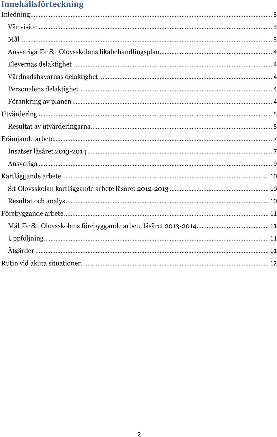 .. 5 Främjande arbete... 7 Insatser läsåret 2013-2014... 7 Ansvariga... 9 Kartläggande arbete... 10 S:t Olovsskolan kartläggande arbete läsåret 2012-2013.