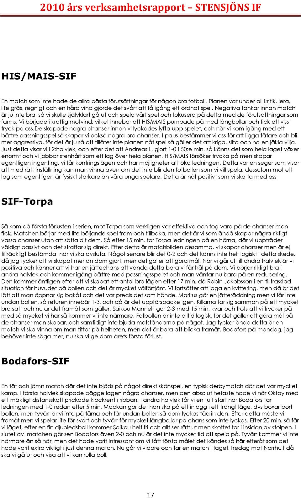 Negativa tankar innan match är ju inte bra, så vi skulle självklart gå ut och spela vårt spel och fokusera på detta med de förutsättningar som fanns.