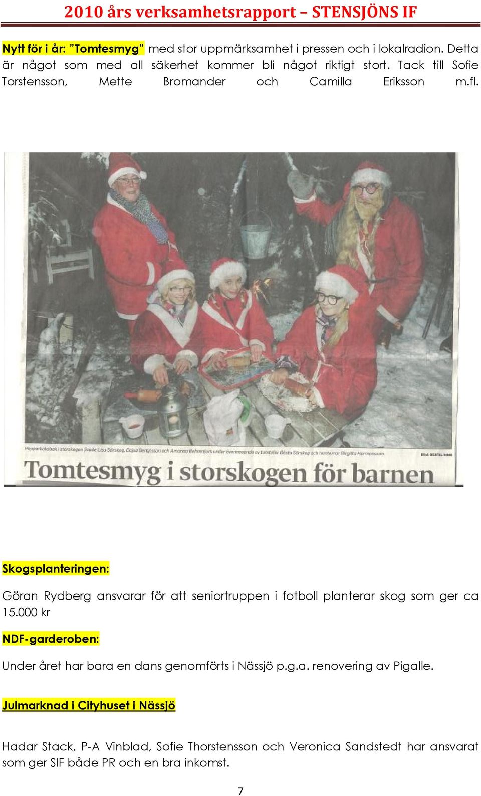 Skogsplanteringen: Göran Rydberg ansvarar för att seniortruppen i fotboll planterar skog som ger ca 15.