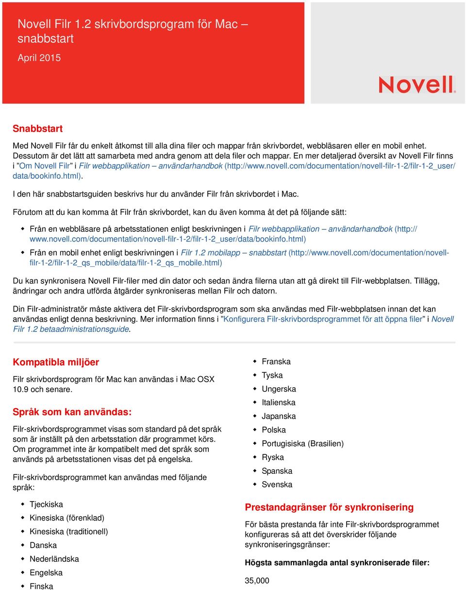 novell.com/documentation/novell-filr-1-2/filr-1-2_user/ data/bookinfo.html). I den här snabbstartsguiden beskrivs hur du använder Filr från skrivbordet i Mac.