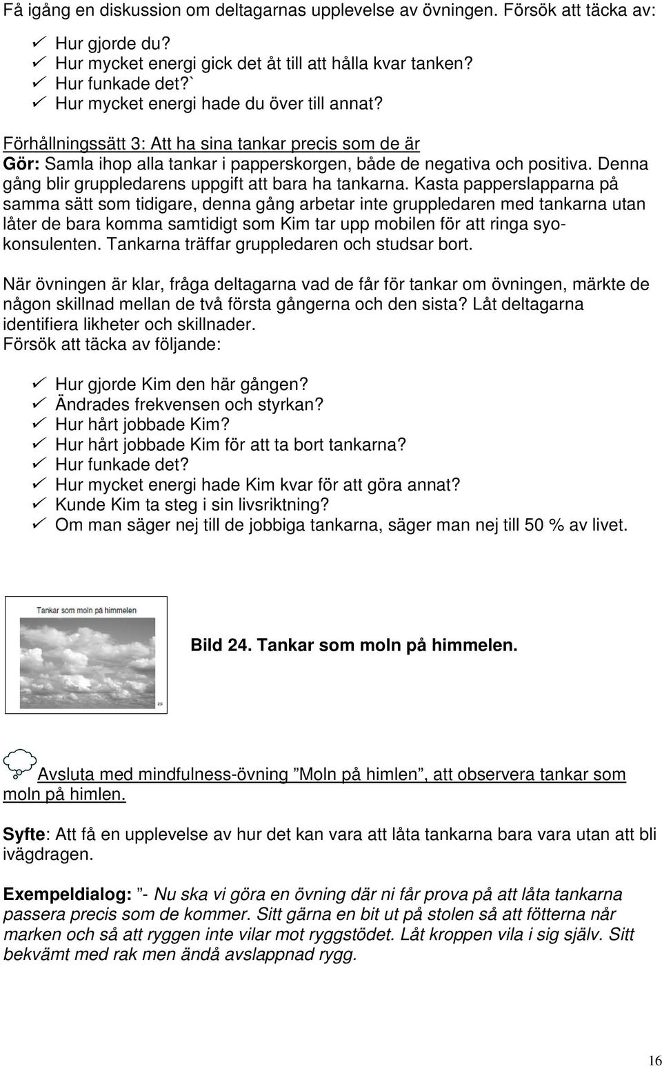 Denna gång blir gruppledarens uppgift att bara ha tankarna.