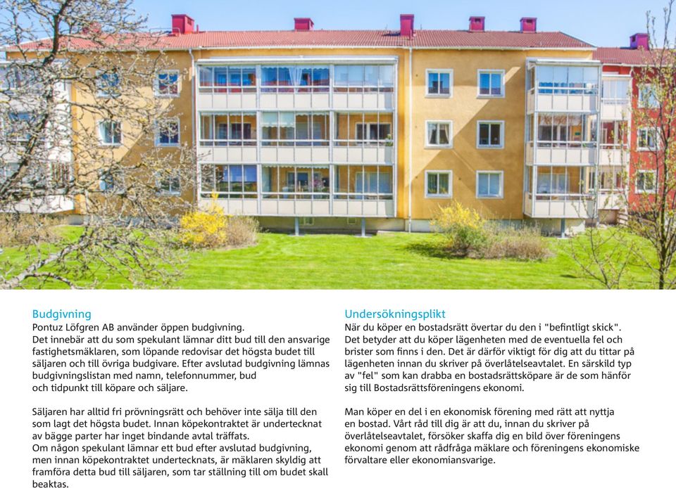 Efter avslutad budgivning lämnas budgivningslistan med namn, telefonnummer, bud och tidpunkt till köpare och säljare.