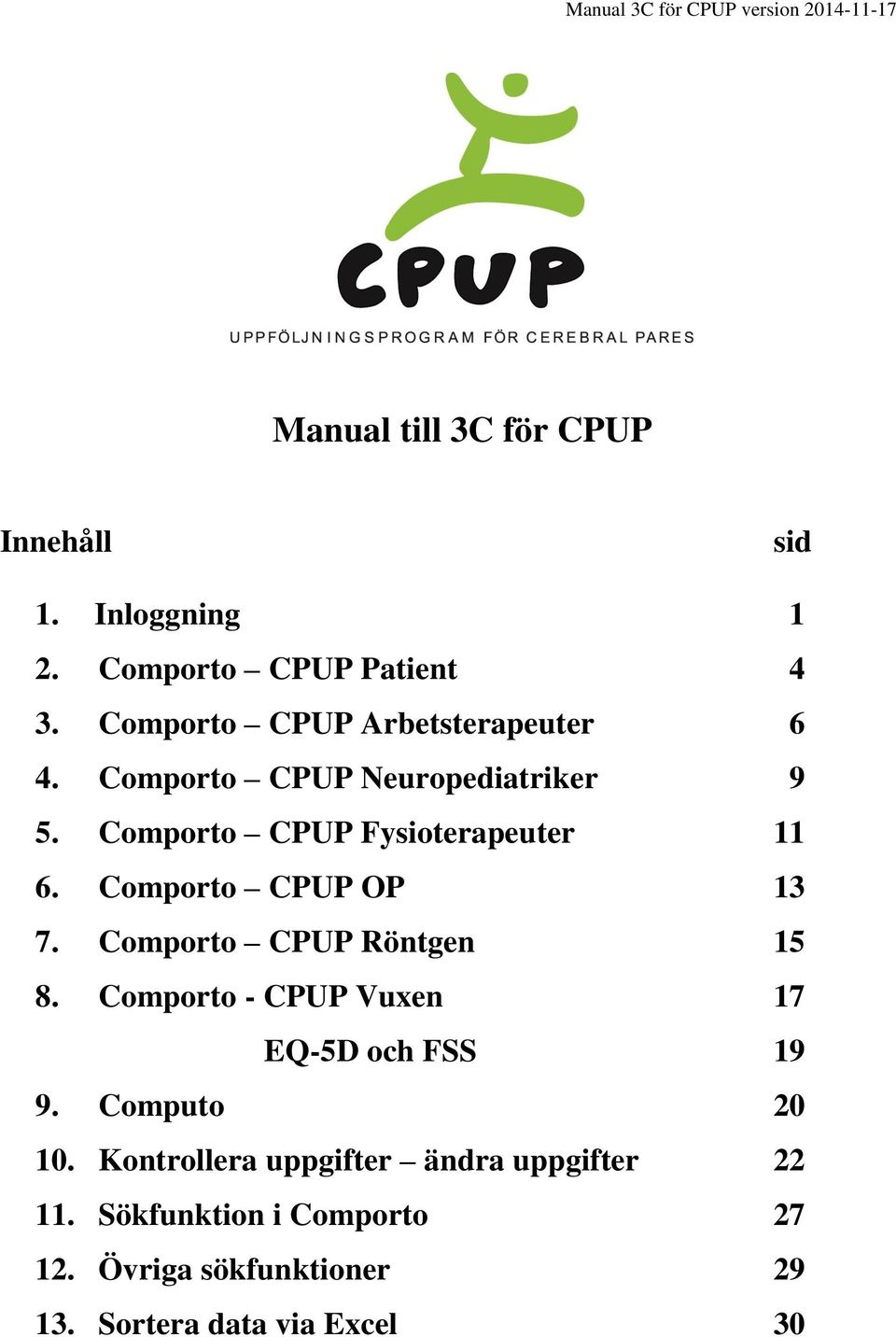 Comporto CPUP Fysioterapeuter 11 6. Comporto CPUP OP 13 7. Comporto CPUP Röntgen 15 8.