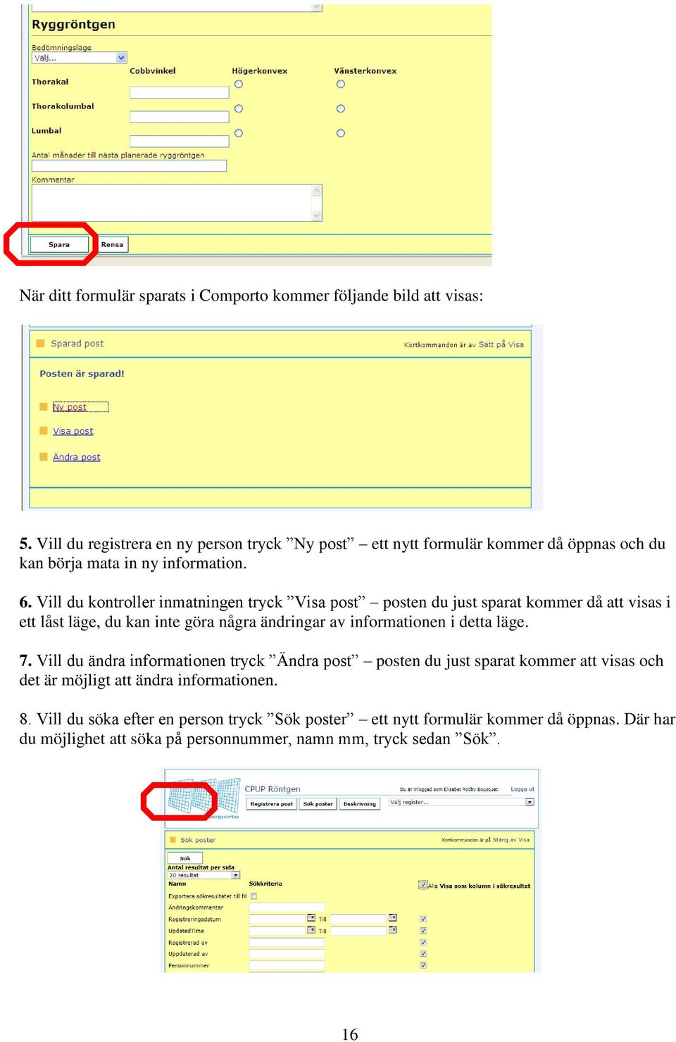 Vill du kontroller inmatningen tryck Visa post posten du just sparat kommer då att visas i ett låst läge, du kan inte göra några ändringar av informationen i detta