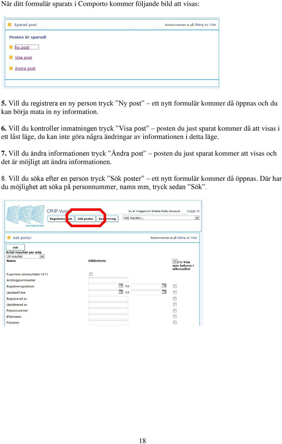 Vill du kontroller inmatningen tryck Visa post posten du just sparat kommer då att visas i ett låst läge, du kan inte göra några ändringar av informationen i detta