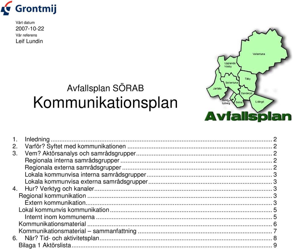 .. 3 Lokala kommunvisa externa samrådsgrupper... 3 4. Hur? Verktyg och kanaler... 3 Regional kommunikation... 3 Extern kommunikation.