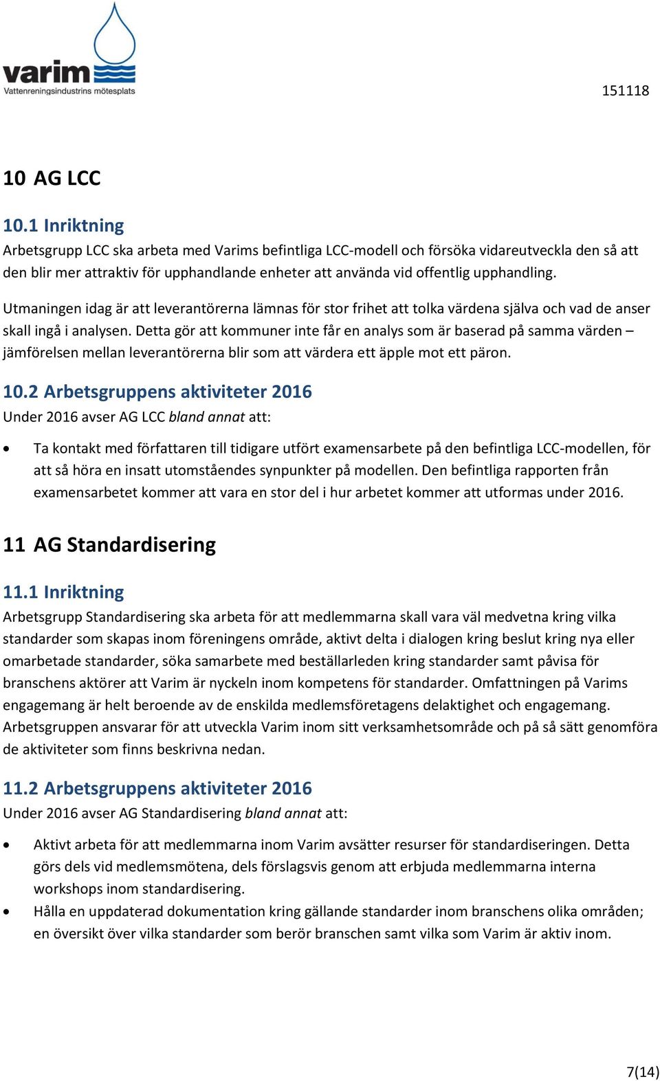 Utmaningen idag är att leverantörerna lämnas för stor frihet att tolka värdena själva och vad de anser skall ingå i analysen.