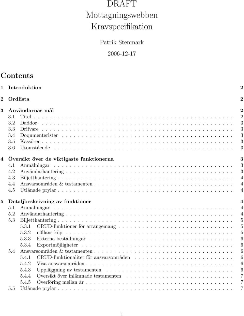 ............................................ 3 4 Översikt över de viktigaste funktionerna 3 4.1 Anmälningar............................................. 3 4.2 Användarhantering.......................................... 3 4.3 Biljetthantering.