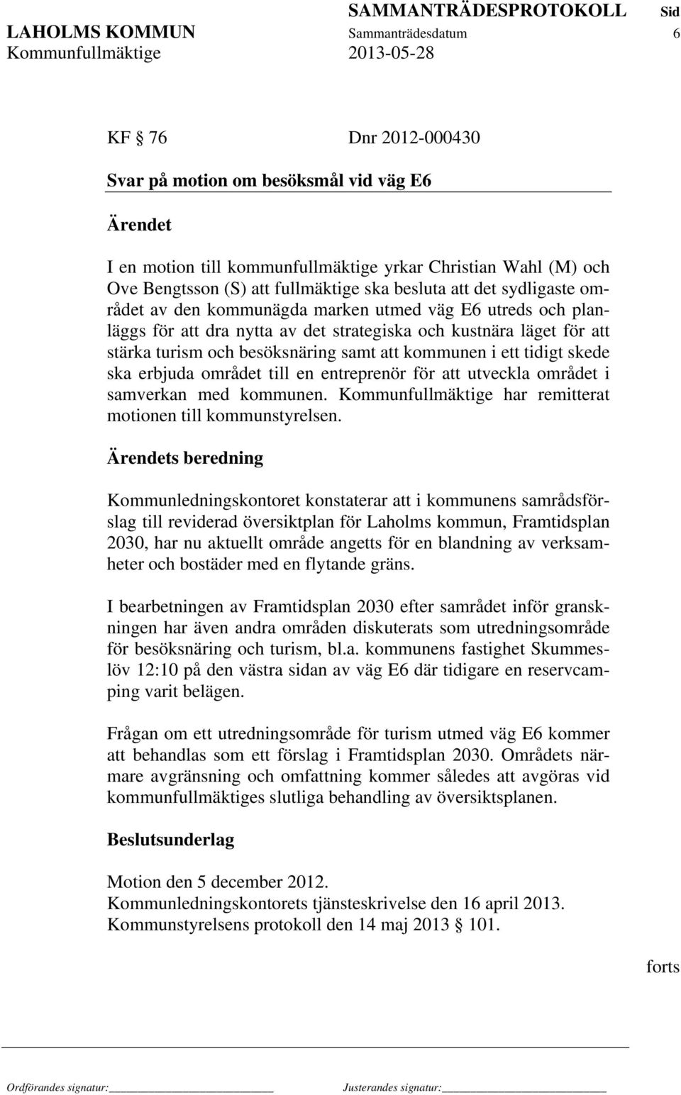 besöksnäring samt att kommunen i ett tidigt skede ska erbjuda området till en entreprenör för att utveckla området i samverkan med kommunen.