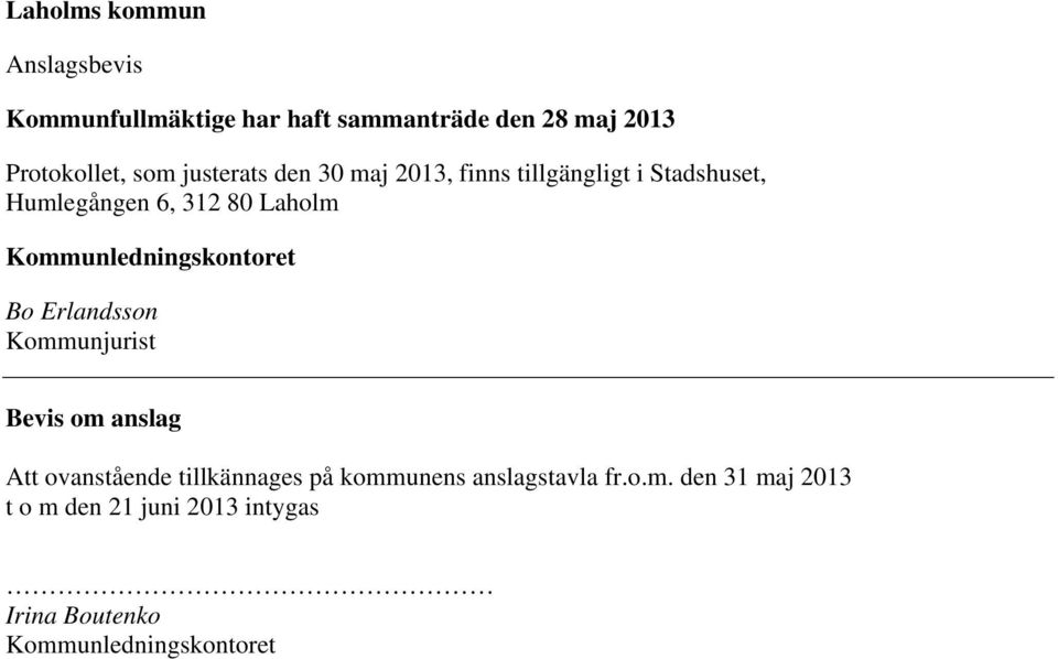 Kommunledningskontoret Bo Erlandsson Kommunjurist Bevis om anslag Att ovanstående tillkännages på