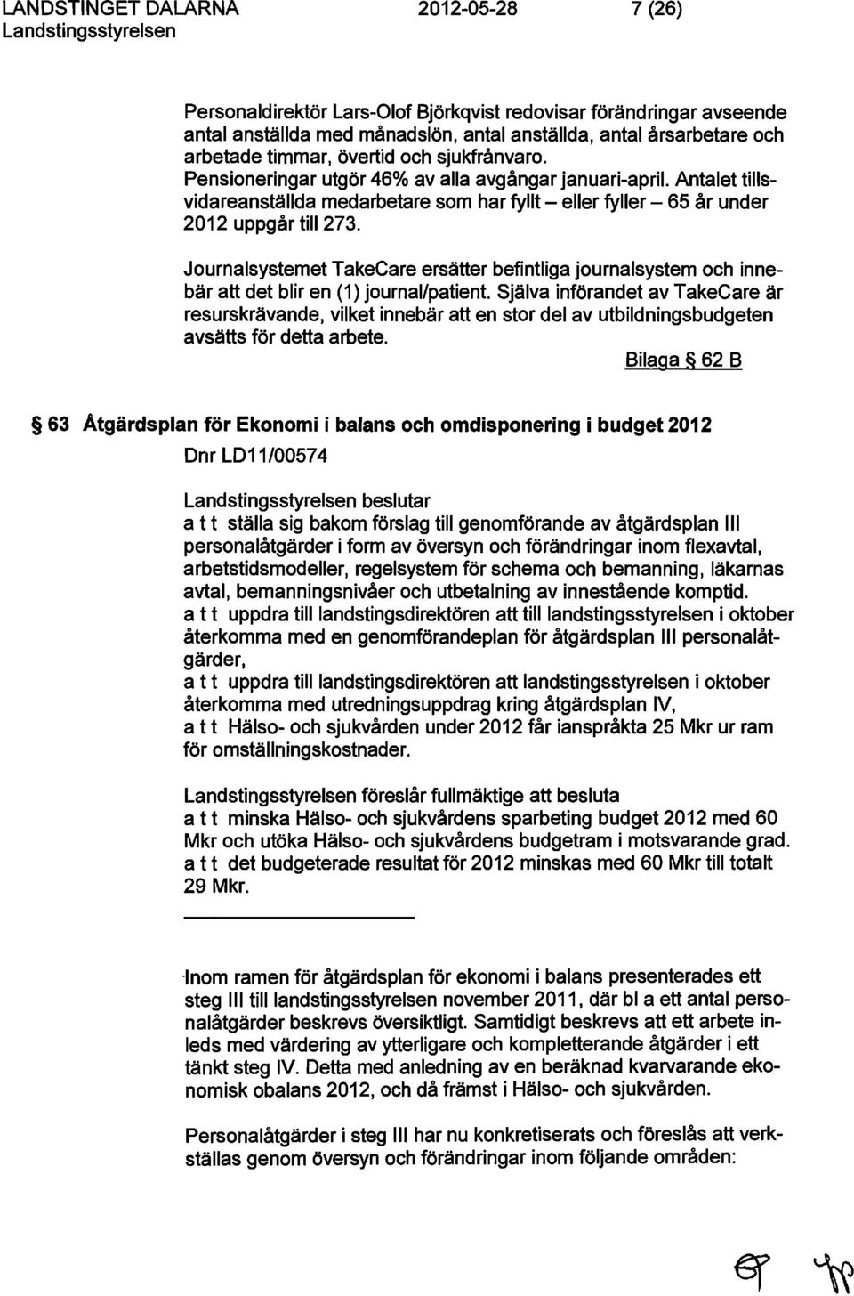 Journalsystemet TakeCare ersätter befintliga journalsystem och innebär att det blir en (1) journal/patient.