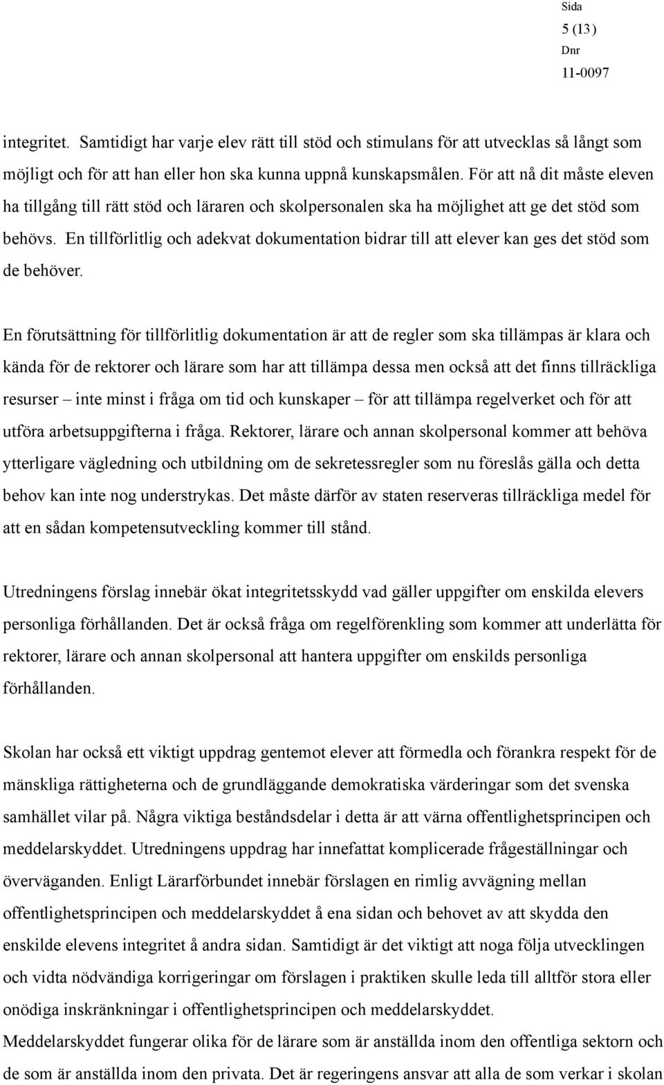 En tillförlitlig och adekvat dokumentation bidrar till att elever kan ges det stöd som de behöver.