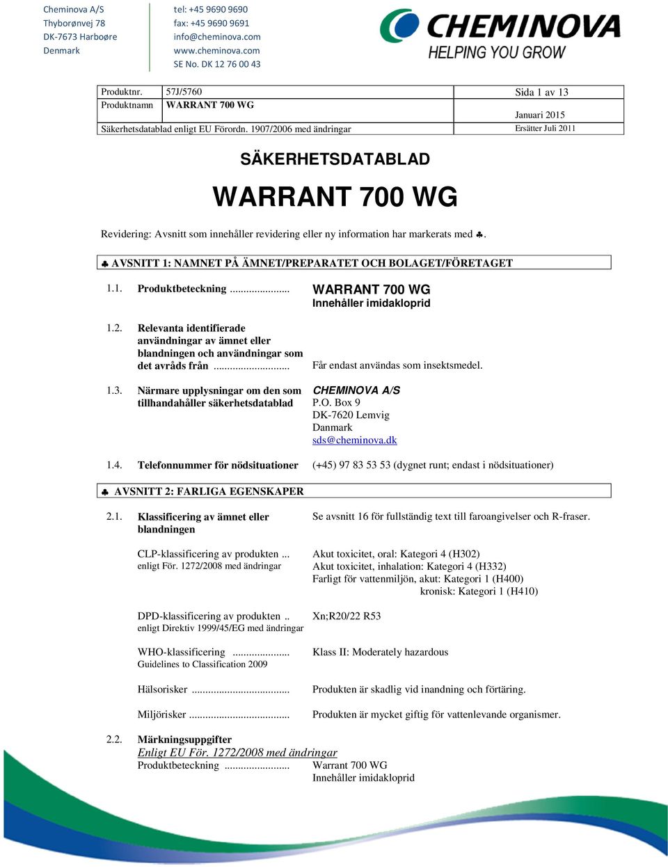 1907/2006 med ändringar Ersätter Juli 2011 SÄKERHETSDATABLAD WARRANT 700 WG Revidering: Avsnitt som innehåller revidering eller ny information har markerats med.