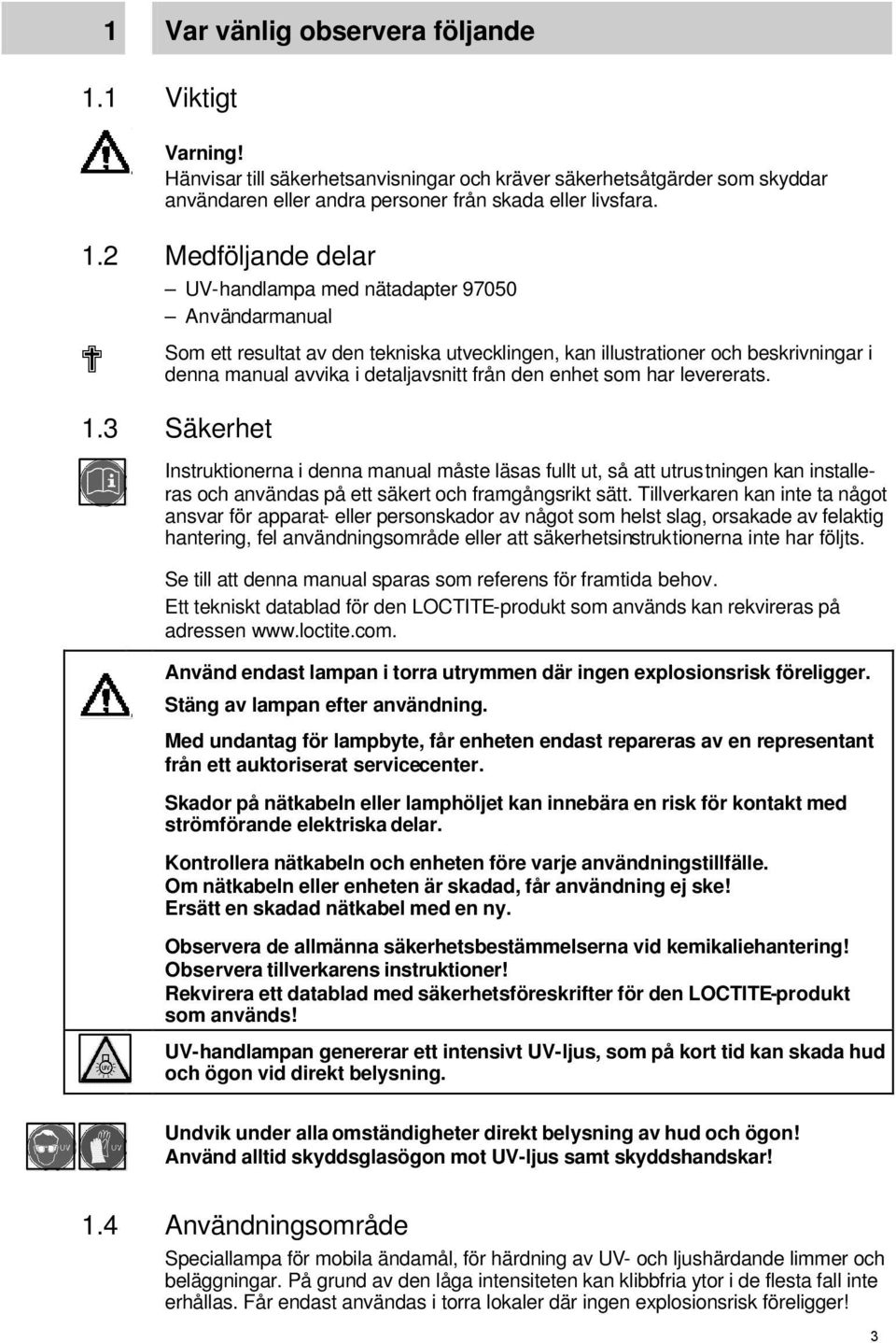 2 Medföljande delar UV-handlampa med nätadapter 97050 Användarmanual Som ett resultat av den tekniska utvecklingen, kan illustrationer och beskrivningar i denna manual avvika i detaljavsnitt från den