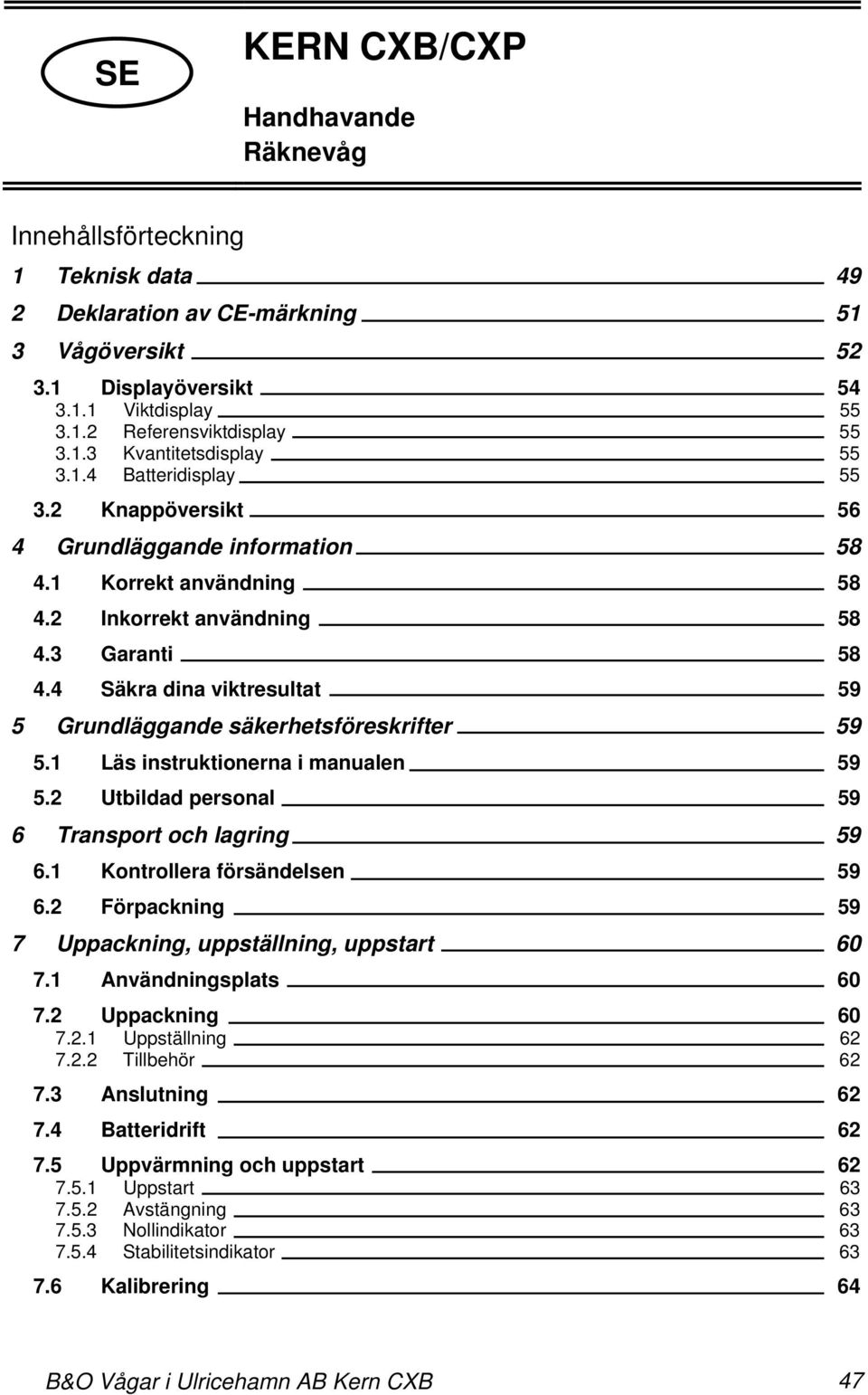 4 Säkra dina viktresultat 59 5 Grundläggande säkerhetsföreskrifter 59 5.1 Läs instruktionerna i manualen 59 5.2 Utbildad personal 59 6 Transport och lagring 59 6.1 Kontrollera försändelsen 59 6.