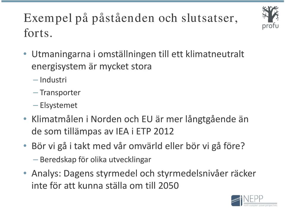 Elsystemet Klimatmålen i Norden och EU är mer långtgående än de som tillämpas av IEA i ETP 2012 Bör vi gå