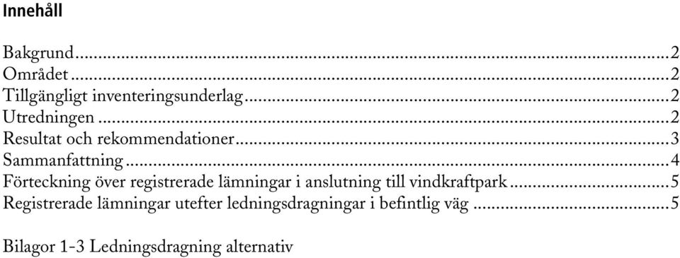 ..4 Förteckning över registrerade lämningar i anslutning till vindkraftpark.