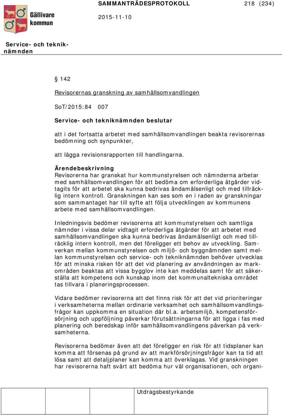 Revisorerna har granskat hur kommunstyrelsen och nämnderna arbetar med samhällsomvandlingen för att bedöma om erforderliga åtgärder vidtagits för att arbetet ska kunna bedrivas ändamålsenligt och med