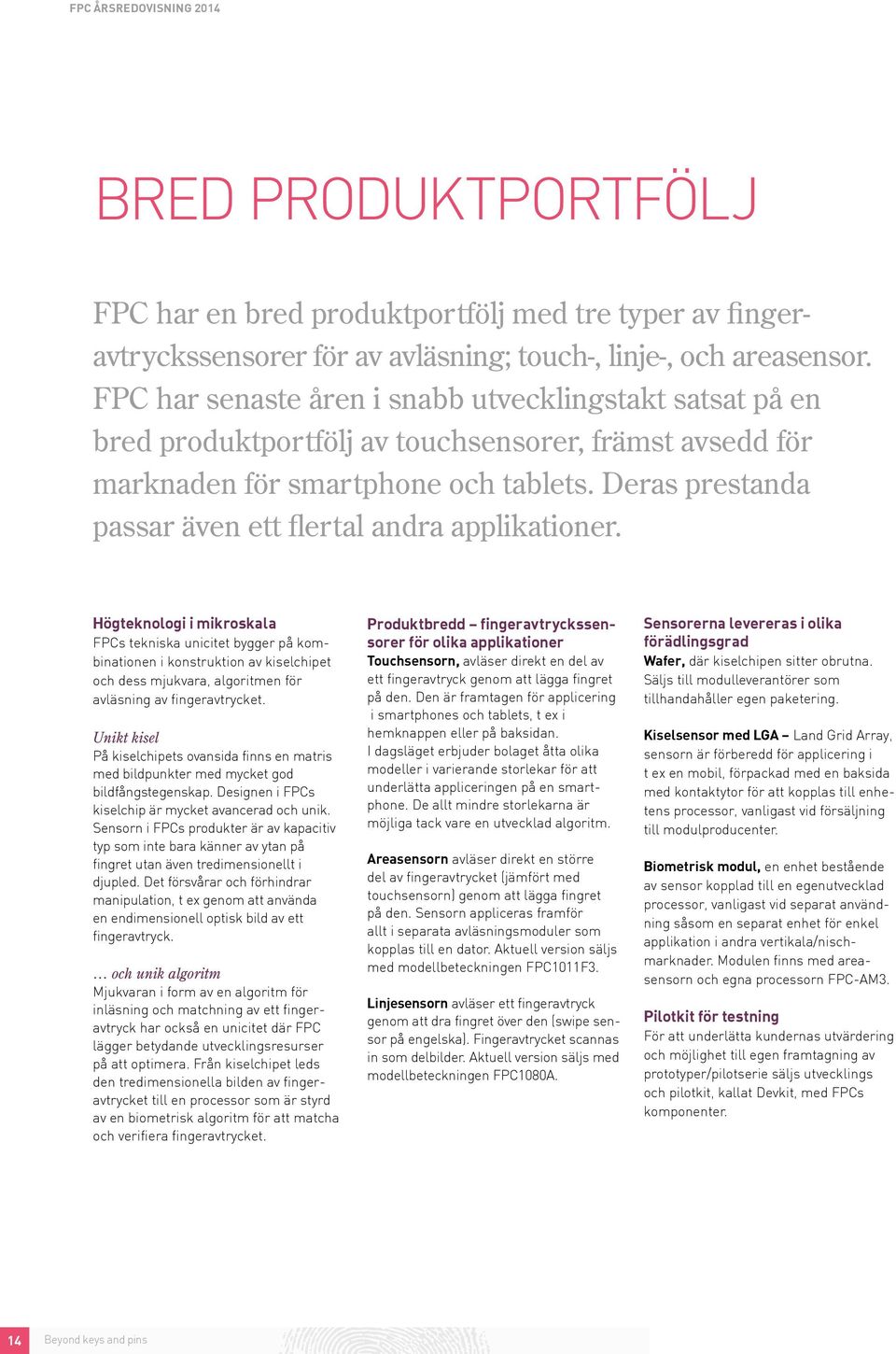 Deras prestanda passar även ett flertal andra applikationer.