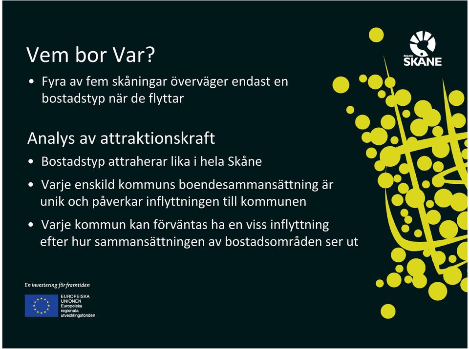 attraktionskraft Bostadstyp attraherar lika i hela Skåne Varje enskild kommuns