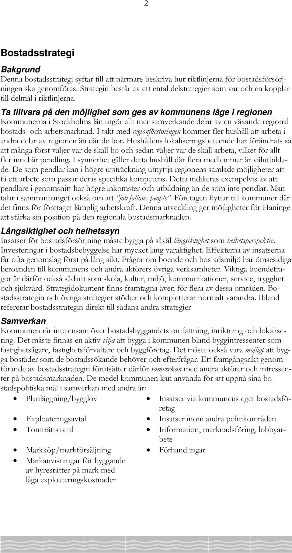 Ta tillvara på den möjlighet som ges av kommunens läge i regionen Kommunerna i Stockholms län utgör allt mer samverkande delar av en växande regional bostads- och arbetsmarknad.