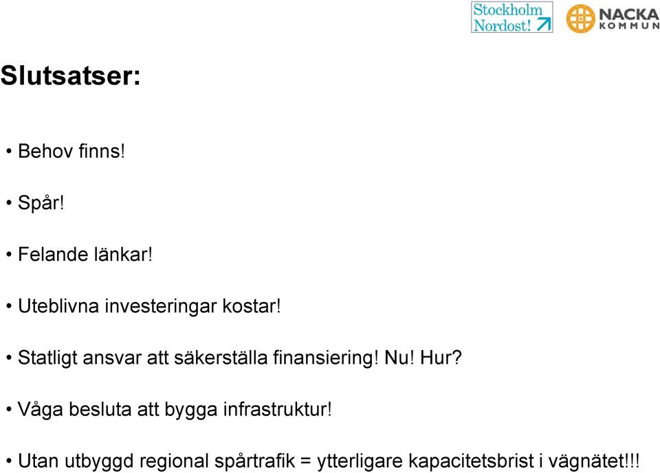 Statligt ansvar att säkerställa finansiering! Nu! Hur?