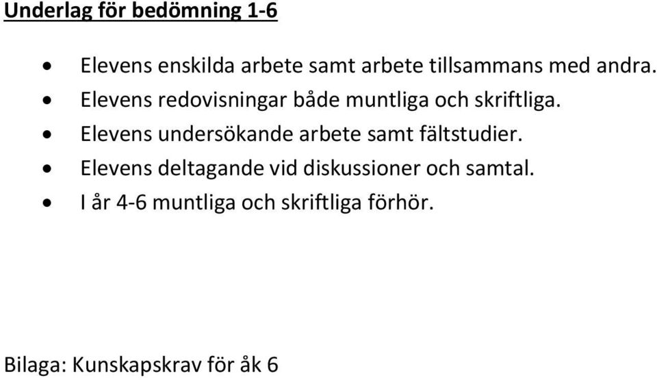 Elevens undersökande arbete samt fältstudier.