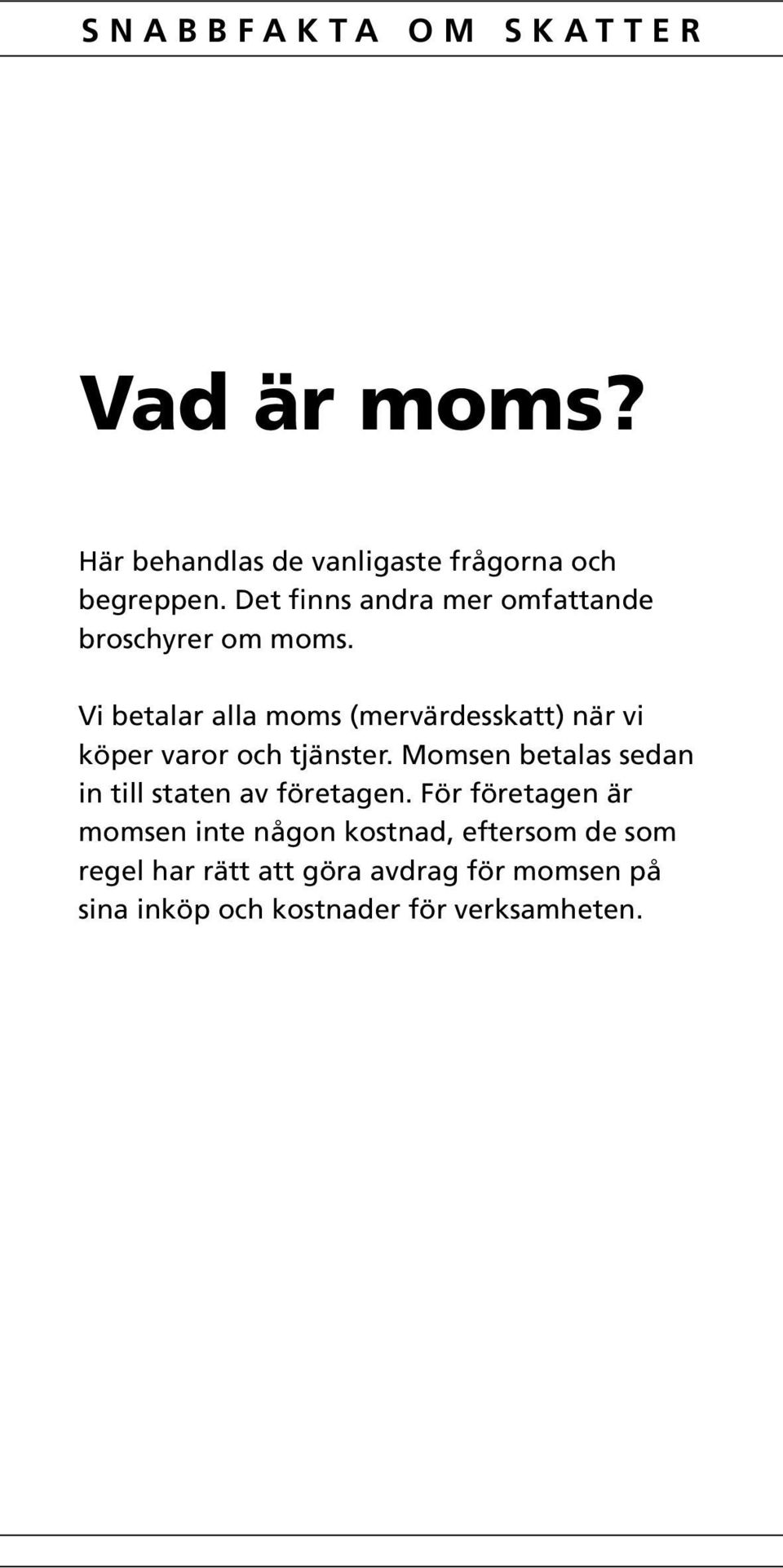 Vi betalar alla moms (mervärdesskatt) när vi köper varor och tjänster.