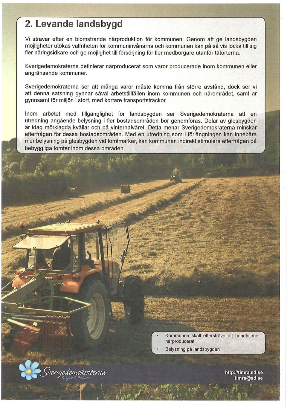 tätorterna. Sverigedemokraterna definierar närproducerat som varor producerade inom kommunen eller angränsande kommuner.