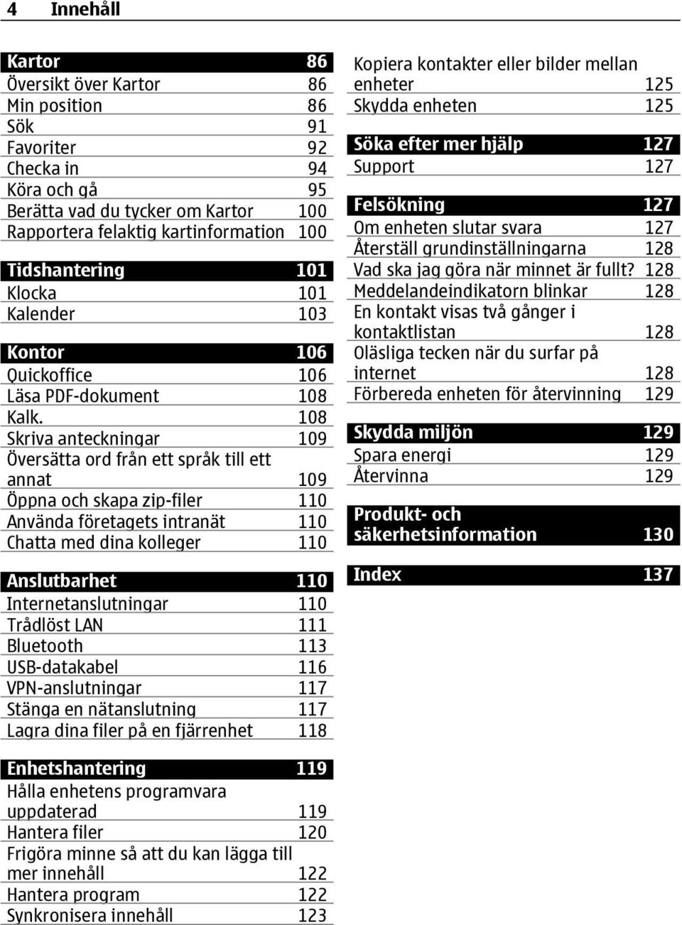 108 Skriva anteckningar 109 Översätta ord från ett språk till ett annat 109 Öppna och skapa zip-filer 110 Använda företagets intranät 110 Chatta med dina kolleger 110 Anslutbarhet 110